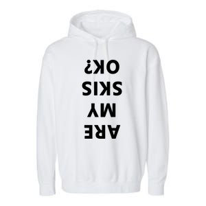 Are My Skis Okay Winter Funny Skiing Funny Gift Garment-Dyed Fleece Hoodie