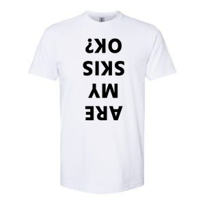 Are My Skis Okay Winter Funny Skiing Funny Gift Softstyle CVC T-Shirt