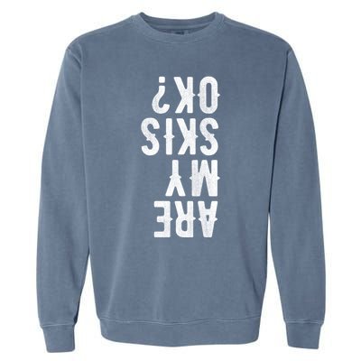 Are My Skis Ok Activity Sport Skiing Travel Funny Gift Garment-Dyed Sweatshirt