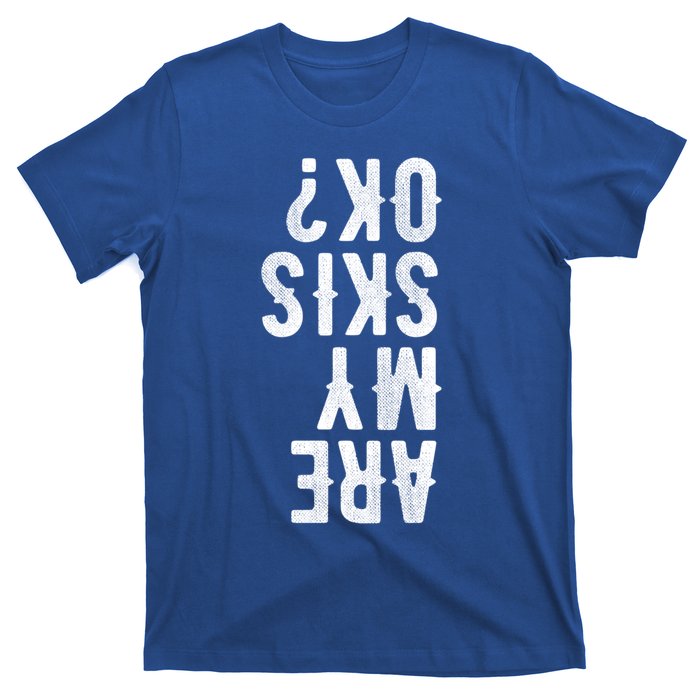 Are My Skis Ok Activity Sport Skiing Travel Funny Gift T-Shirt