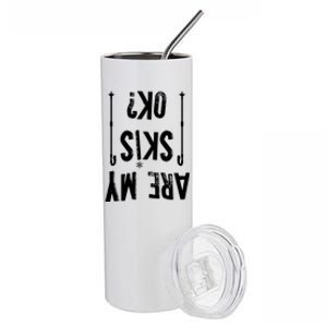 Are My Skis Ok?Skier Skiing Mountains Winter Sports Ski Fan Gift Stainless Steel Tumbler