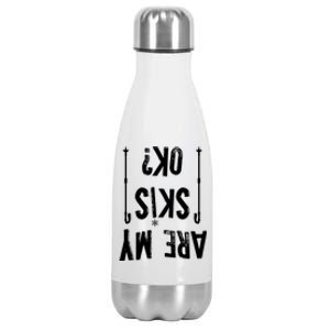 Are My Skis Ok?Skier Skiing Mountains Winter Sports Ski Fan Gift Stainless Steel Insulated Water Bottle