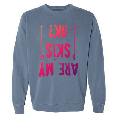 Are My Skis Ok?Skier Skiing Mountains Winter Sports Ski Fan Great Gift Garment-Dyed Sweatshirt