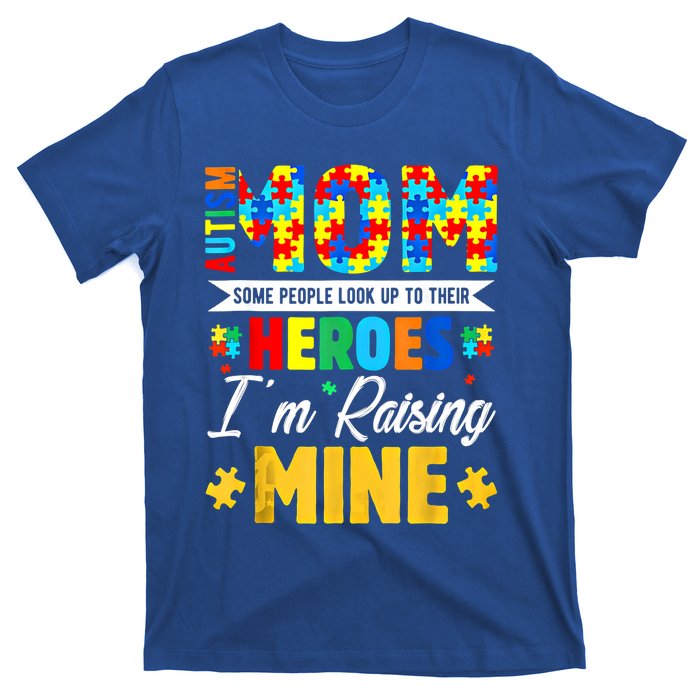 Autism Mom Some People Look Up Their Heroes IM Raising Mine Great Gift T-Shirt