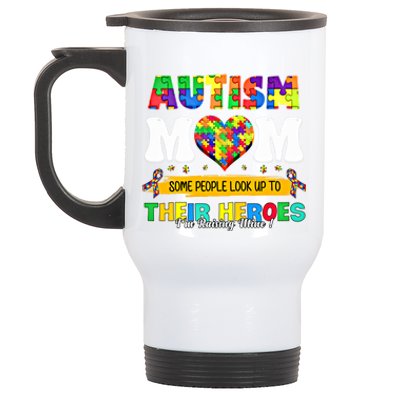 Autism Mom Some People Look Up Their Heroes IM Raising Mine Great Gift Stainless Steel Travel Mug