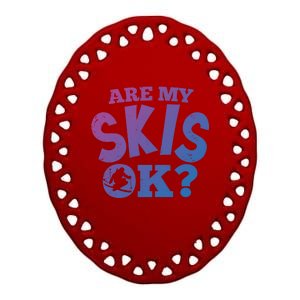 Are My Skis Ok Funny Skiing Skiers Gift Ceramic Oval Ornament