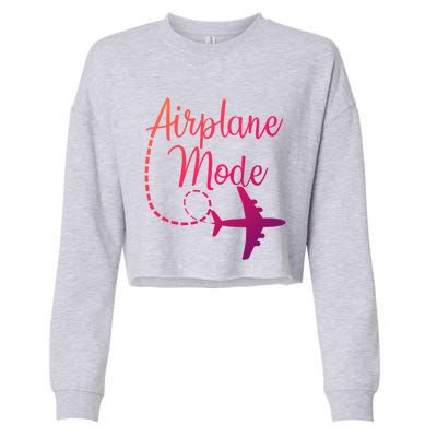 Airplane Mode Traveling Vacation Traveler Adventure Gift Cropped Pullover Crew