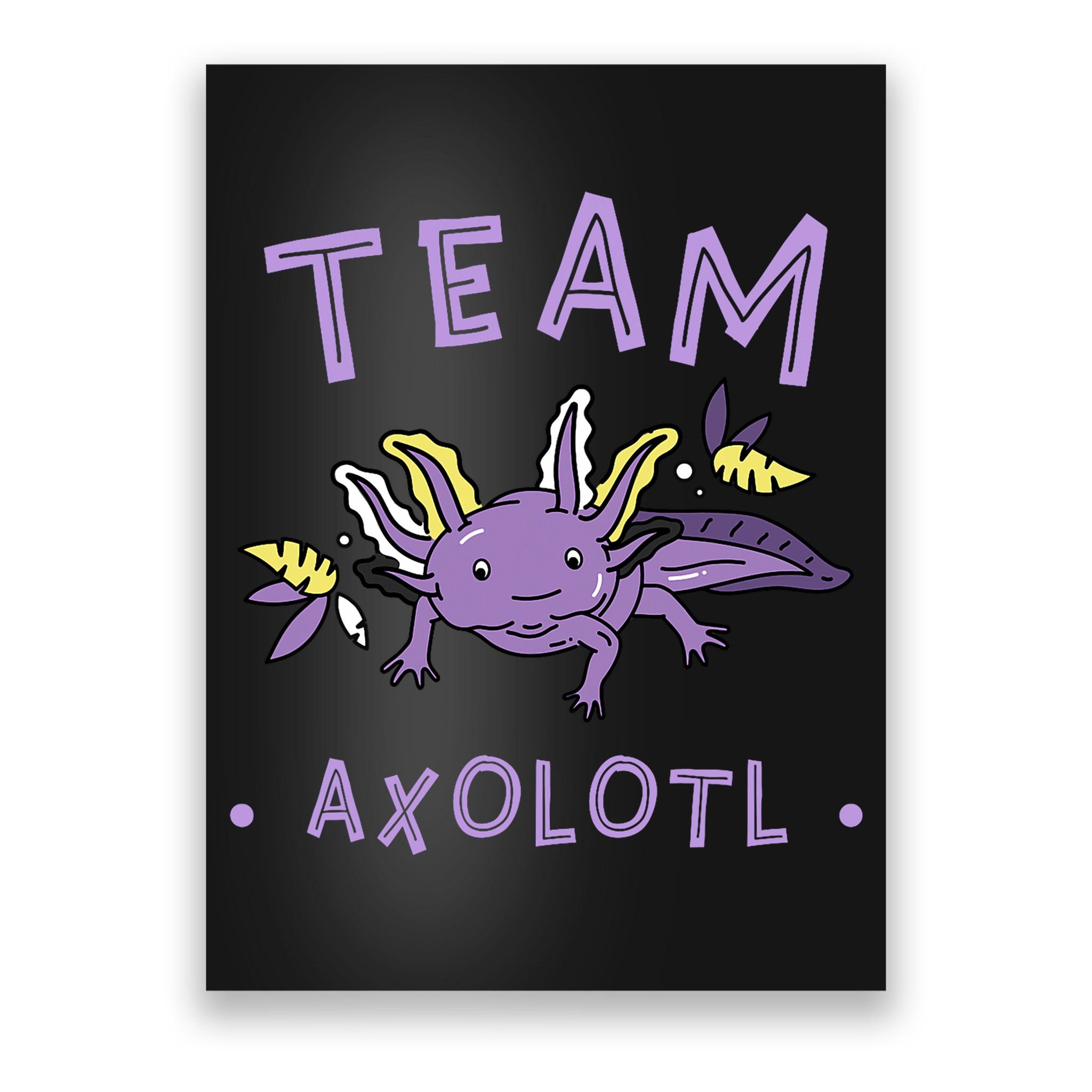 AXOLOTL Matching TEAM Shirts  TEAM AXOLOTL Poster
