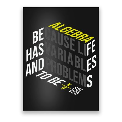 Algebra Math Teacher Life Has Variables And Problems Poster