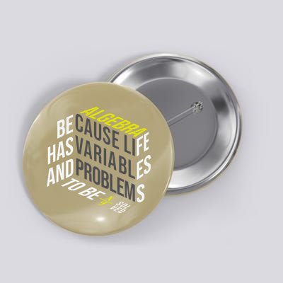 Algebra Math Teacher Life Has Variables And Problems Button
