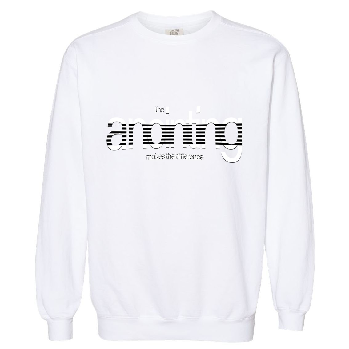 Anointing Makes The Difference God Love Christ Consciousness Gift Garment-Dyed Sweatshirt