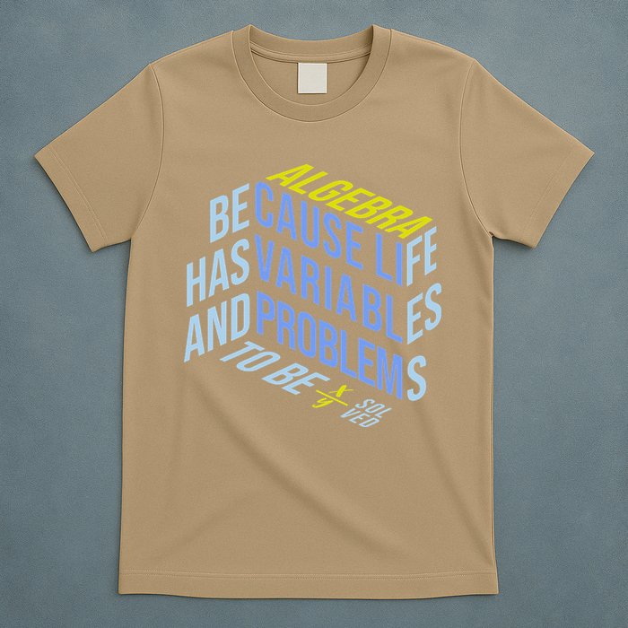 Algebra Math Teacher Life Has Variables And Problems T-Shirt