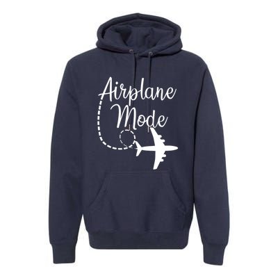 Airplane Mode Traveling Vacation Funny Gift For Traveler Adventure Gift Premium Hoodie