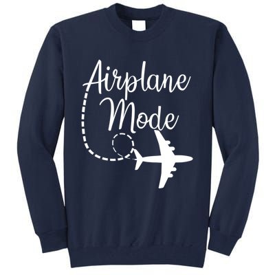 Airplane Mode Traveling Vacation Funny Gift For Traveler Adventure Gift Tall Sweatshirt