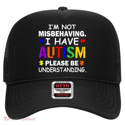 I'm Not Misbehaving I Have Autism High Crown Mesh Back Trucker Hat