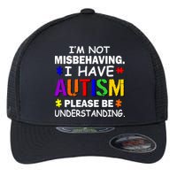 I'm Not Misbehaving I Have Autism Flexfit Unipanel Trucker Cap