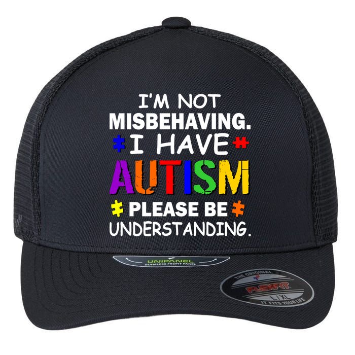 I'm Not Misbehaving I Have Autism Flexfit Unipanel Trucker Cap