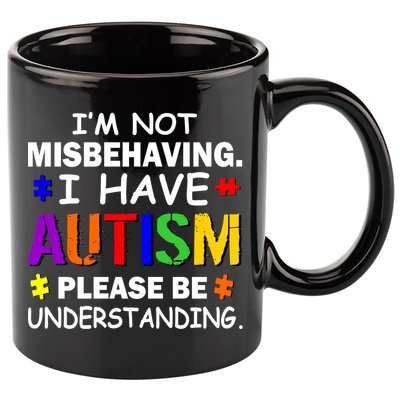 I'm Not Misbehaving I Have Autism 11oz C Handle Ceramic Mug