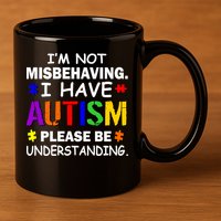 I'm Not Misbehaving I Have Autism 11oz C Handle Ceramic Mug