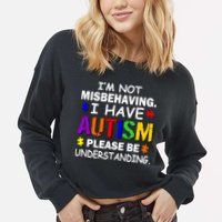I'm Not Misbehaving I Have Autism Cropped Pullover Crew