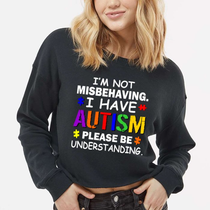 I'm Not Misbehaving I Have Autism Cropped Pullover Crew