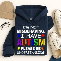 I'm Not Misbehaving I Have Autism Hoodie