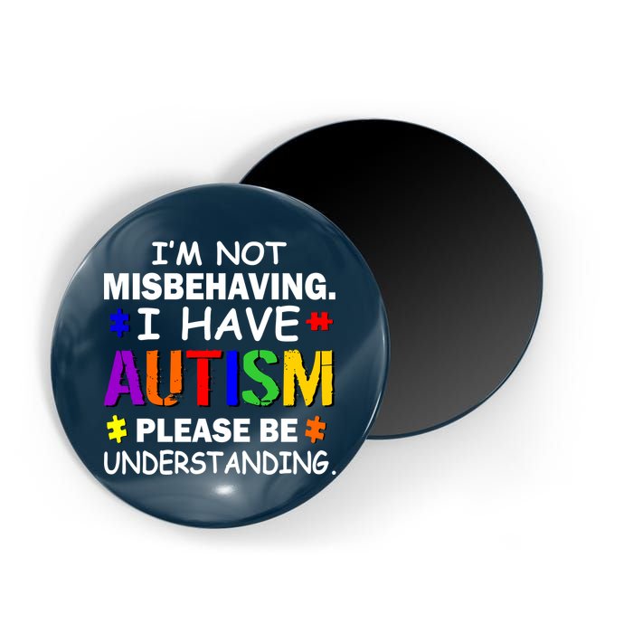 I'm Not Misbehaving I Have Autism Magnet
