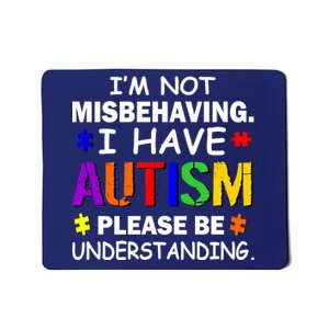 I'm Not Misbehaving I Have Autism Mousepad