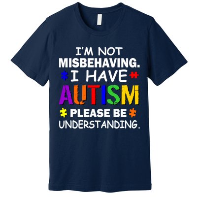 I'm Not Misbehaving I Have Autism Premium T-Shirt
