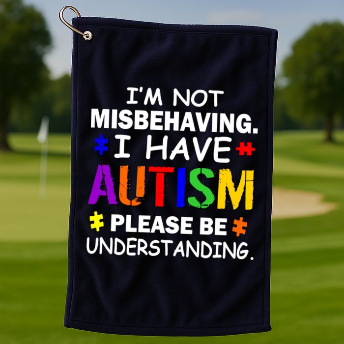 I'm Not Misbehaving I Have Autism Golf Towel
