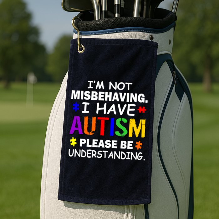 I'm Not Misbehaving I Have Autism Golf Towel