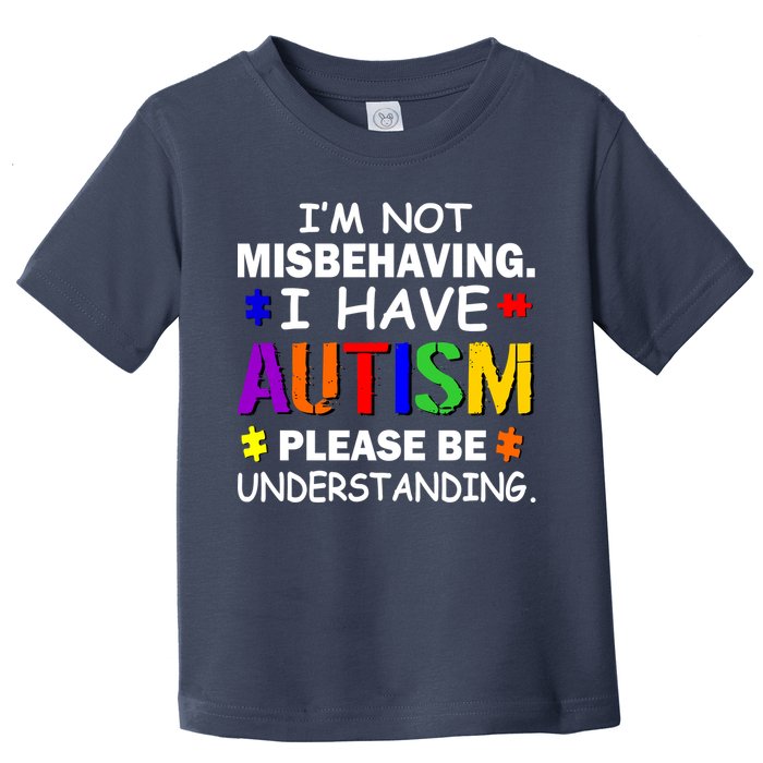 I'm Not Misbehaving I Have Autism Toddler T-Shirt