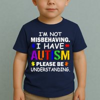 I'm Not Misbehaving I Have Autism Toddler T-Shirt