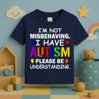 I'm Not Misbehaving I Have Autism Toddler T-Shirt