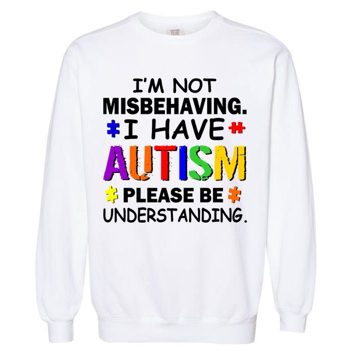 I'm Not Misbehaving I Have Autism Garment-Dyed Sweatshirt