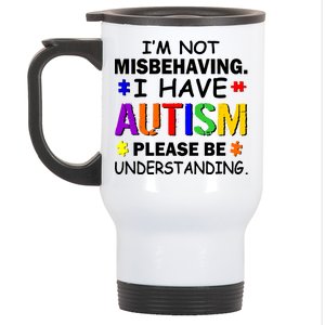 I'm Not Misbehaving I Have Autism Stainless Steel Travel Mug