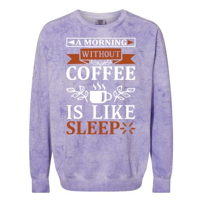 A Morning Without Coffee Is Like Sleep Colorblast Crewneck Sweatshirt