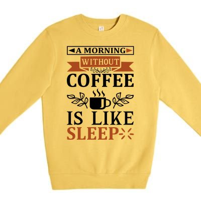 A Morning Without Coffee Is Like Sleep Premium Crewneck Sweatshirt