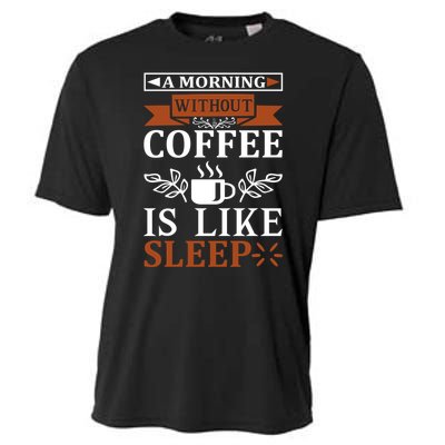 A Morning Without Coffee Is Like Sleep Cooling Performance Crew T-Shirt