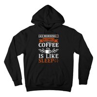 A Morning Without Coffee Is Like Sleep Hoodie