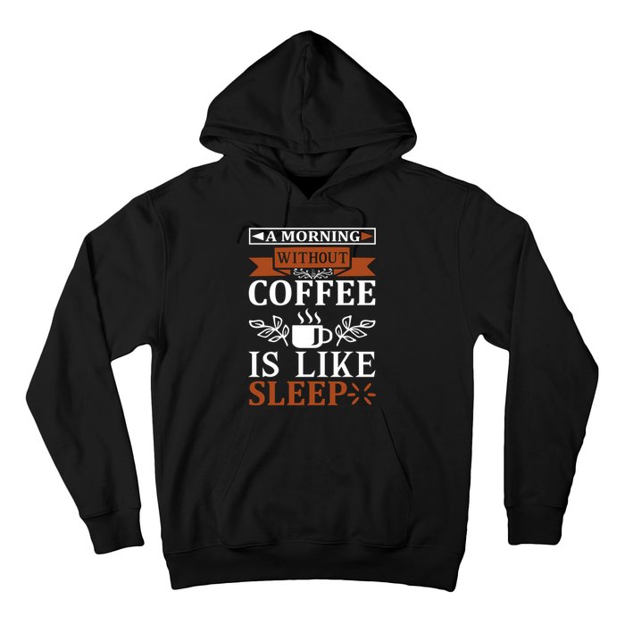 A Morning Without Coffee Is Like Sleep Hoodie