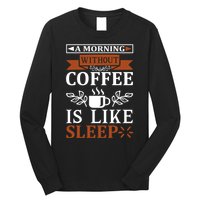 A Morning Without Coffee Is Like Sleep Long Sleeve Shirt