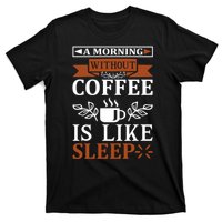 A Morning Without Coffee Is Like Sleep T-Shirt