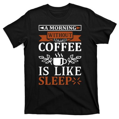 A Morning Without Coffee Is Like Sleep T-Shirt