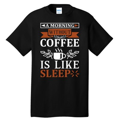 A Morning Without Coffee Is Like Sleep Tall T-Shirt