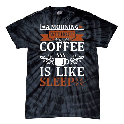 A Morning Without Coffee Is Like Sleep Tie-Dye T-Shirt