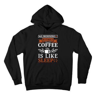 A Morning Without Coffee Is Like Sleep Tall Hoodie