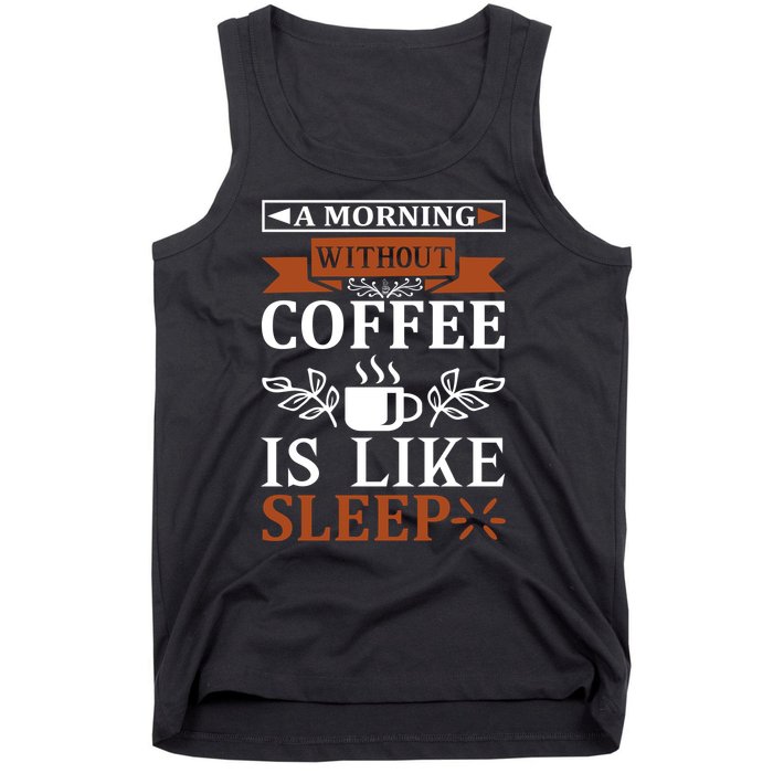 A Morning Without Coffee Is Like Sleep Tank Top