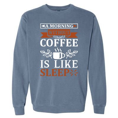 A Morning Without Coffee Is Like Sleep Garment-Dyed Sweatshirt