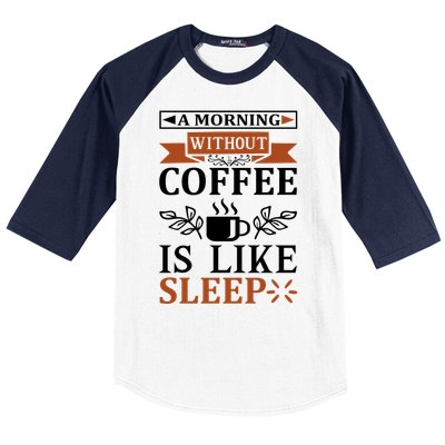 A Morning Without Coffee Is Like Sleep Baseball Sleeve Shirt